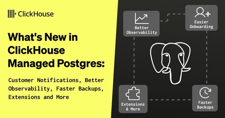 what s new in clickhouse managed postgres onboarding better observability faster backups extensions and more